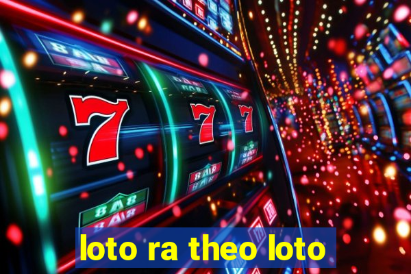 loto ra theo loto