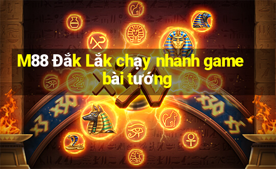 M88 Đắk Lắk chạy nhanh game bài tướng