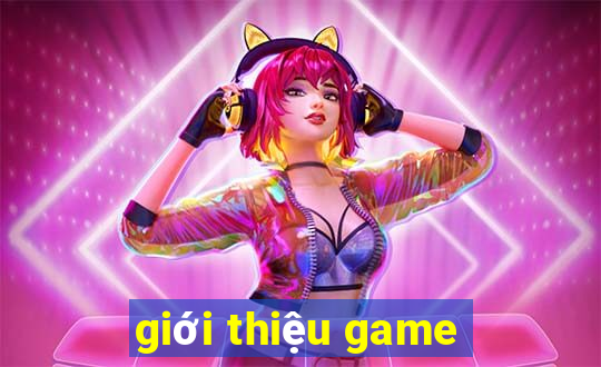 gioi thieu game