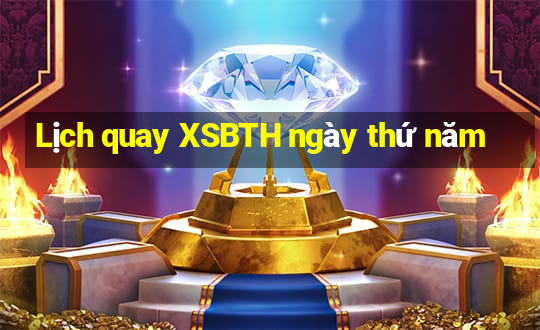 Lịch quay XSBTH ngày thứ năm