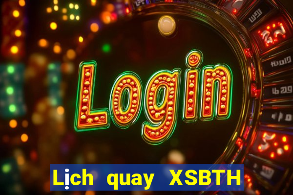 Lịch quay XSBTH ngày thứ năm