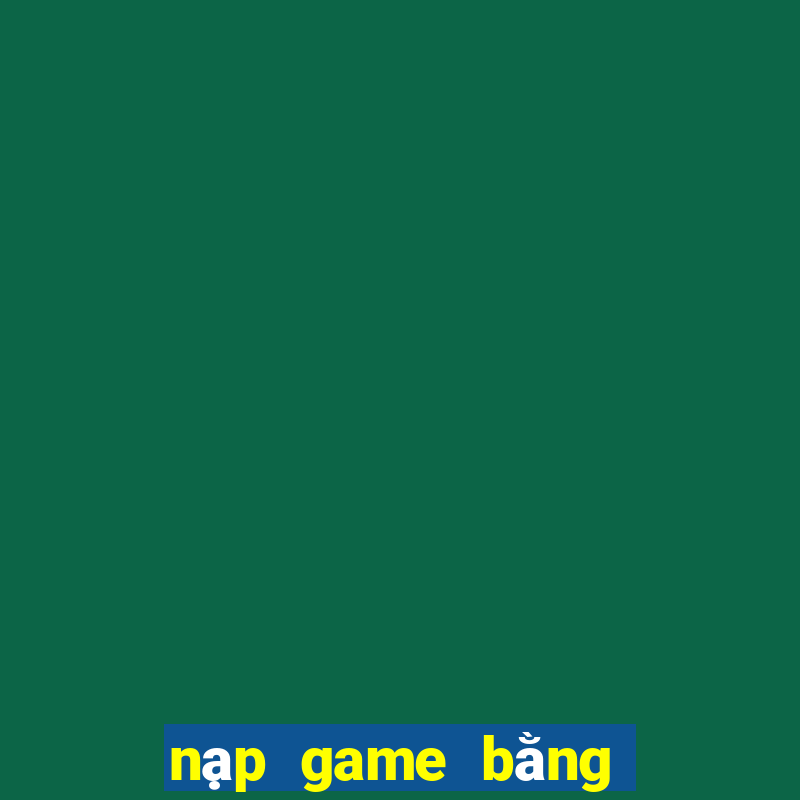 nạp game bằng google play