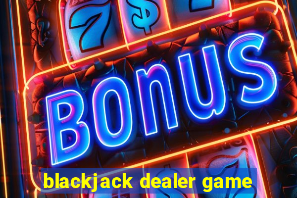 blackjack dealer game