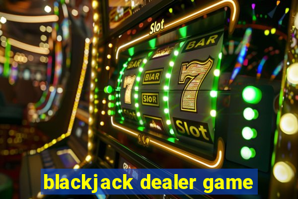 blackjack dealer game