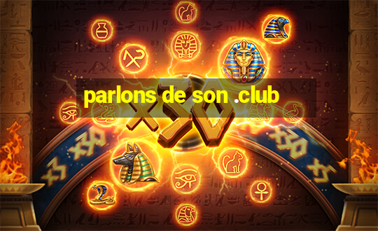 parlons de son .club