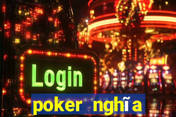 poker nghĩa tiếng việt là gì