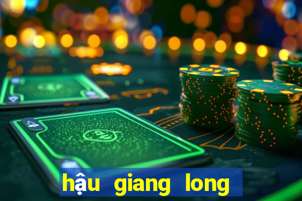 hậu giang long an xổ số hậu giang long an