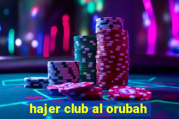 hajer club al orubah