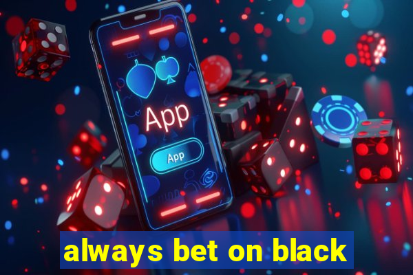 always bet on black