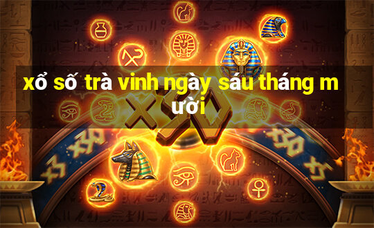 xổ số trà vinh ngày sáu tháng mười