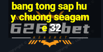 bang tong sap huy chuong seagame 32