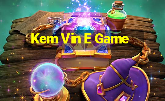 Kem Vin E Game