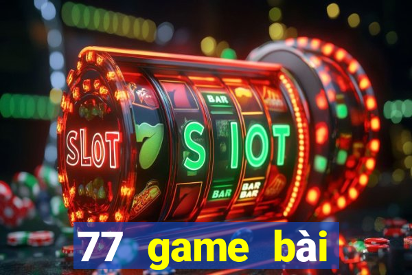 77 game bài chính thức dưới web