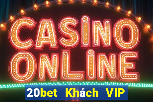 20bet Khách VIP của Zeng