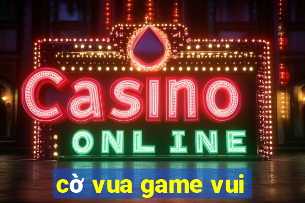 cờ vua game vui