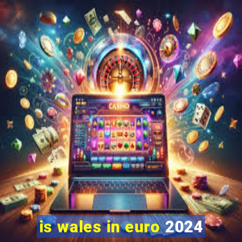 is wales in euro 2024