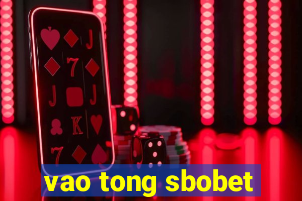 vao tong sbobet