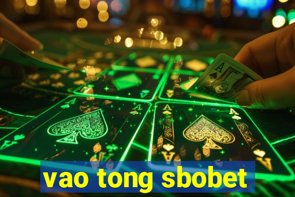 vao tong sbobet