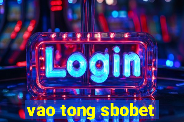 vao tong sbobet