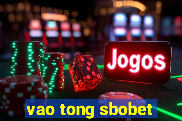 vao tong sbobet