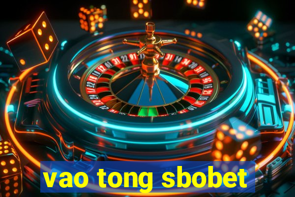 vao tong sbobet