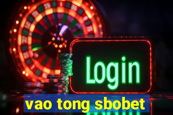 vao tong sbobet