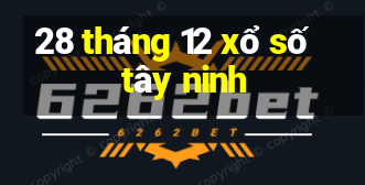 28 tháng 12 xổ số tây ninh