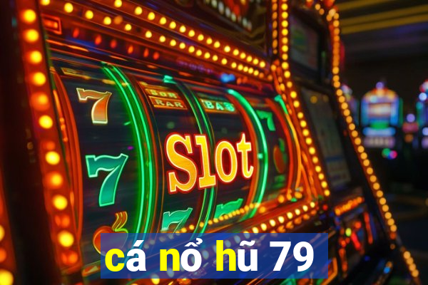 cá nổ hũ 79