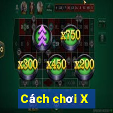 Cách chơi X