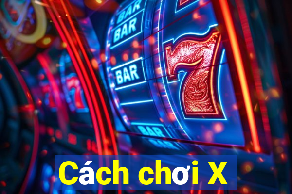 Cách chơi X