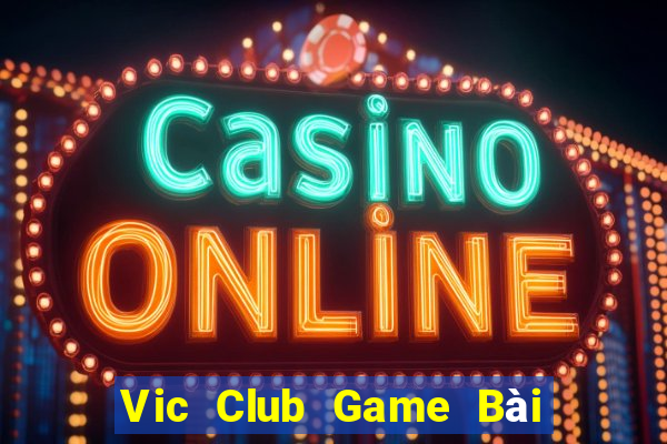 Vic Club Game Bài Chơi Với Bạn Bè