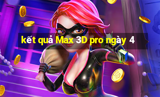 kết quả Max 3D pro ngày 4