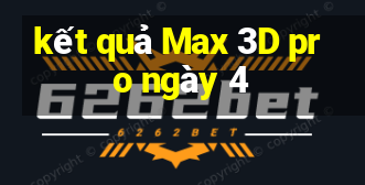 kết quả Max 3D pro ngày 4