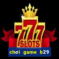 chơi game b29 tren web