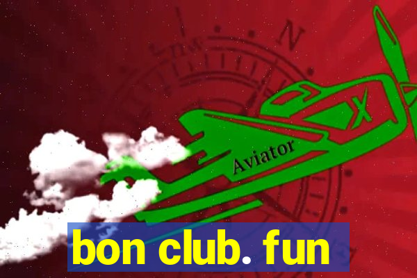 bon club. fun