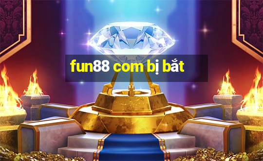 fun88 com bị bắt