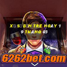 xổ số bến tre ngày 19 tháng 03