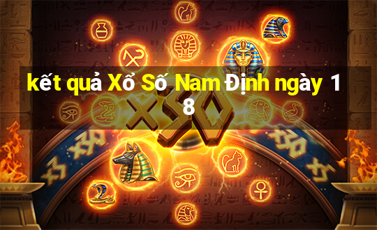 kết quả Xổ Số Nam Định ngày 18