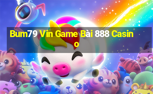 Bum79 Vin Game Bài 888 Casino