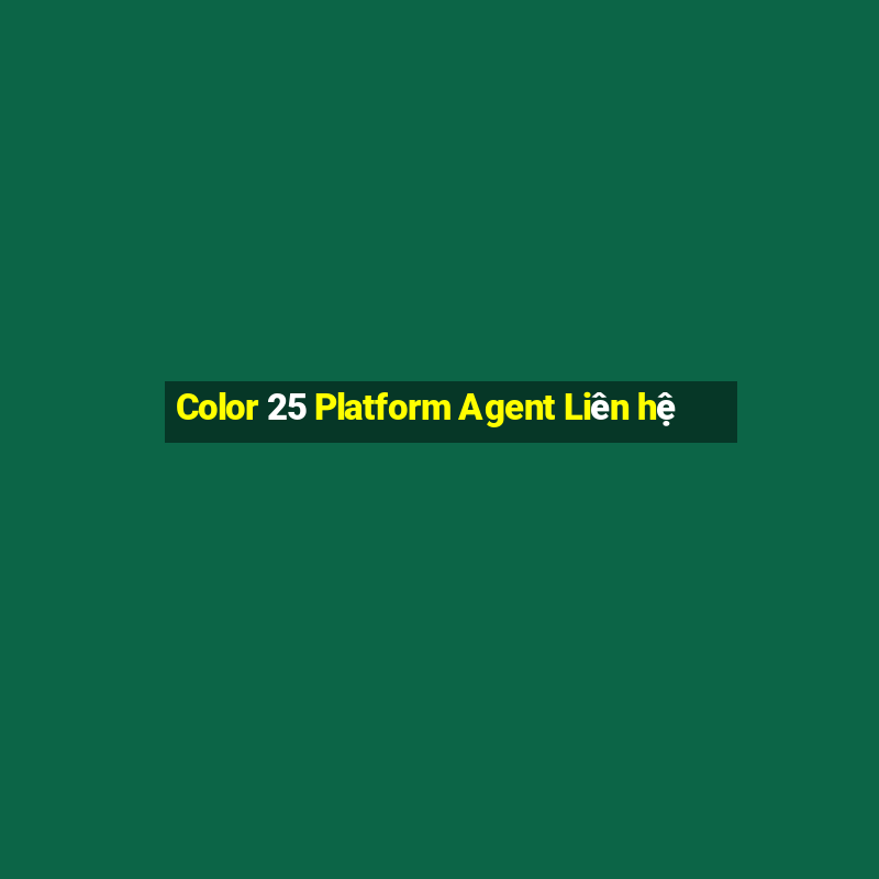 Color 25 Platform Agent Liên hệ