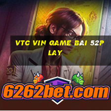 Vtc Vin Game Bài 52Play