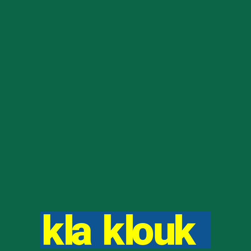 kla klouk