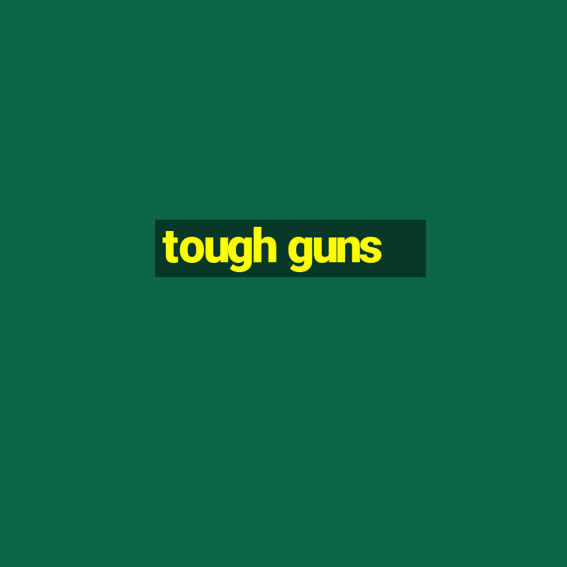 tough guns