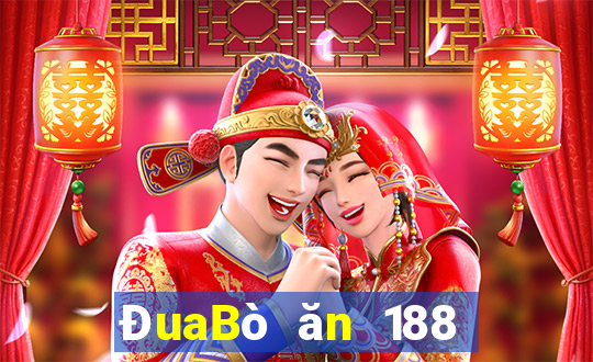 ĐuaBò ăn 188 qua mạng