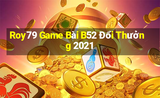 Roy79 Game Bài B52 Đổi Thưởng 2021