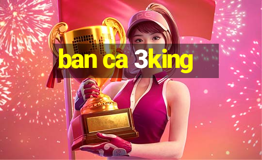 ban ca 3king