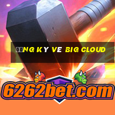 Đăng ký vé Big Cloud