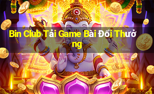 Bin Club Tải Game Bài Đổi Thưởng