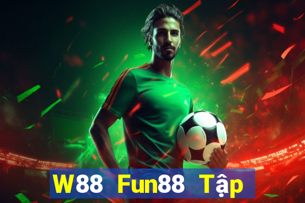 W88 Fun88 Tập đoàn đại phát