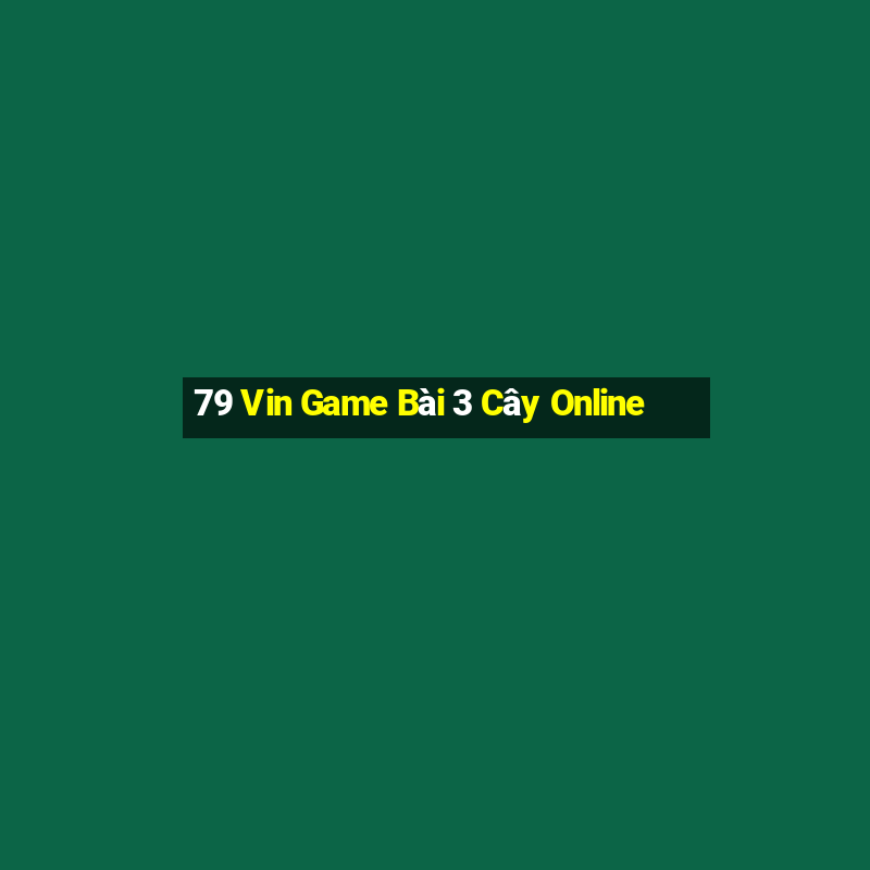 79 Vin Game Bài 3 Cây Online